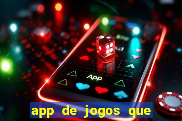 app de jogos que ganha dinheiro de verdade